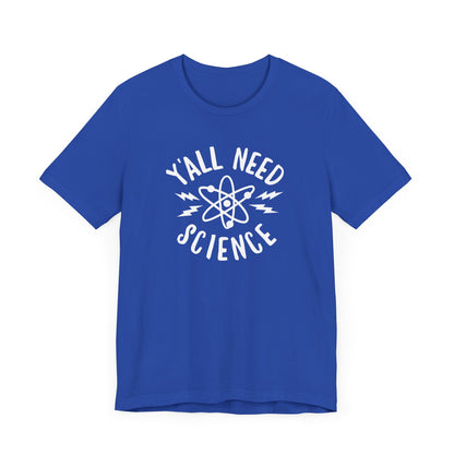 Y'all Need Science T-Shirt