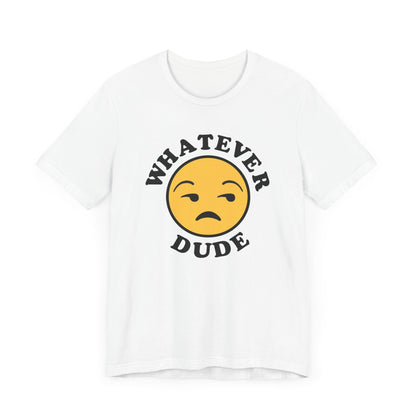 Whatever Dude T-Shirt