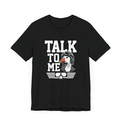 Talk to Me Goose T-Shirt