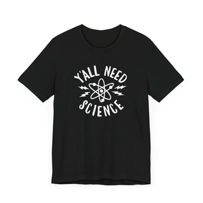 Y'all Need Science T-Shirt
