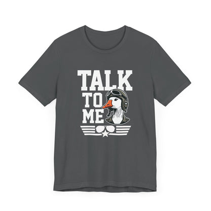 Talk to Me Goose T-Shirt