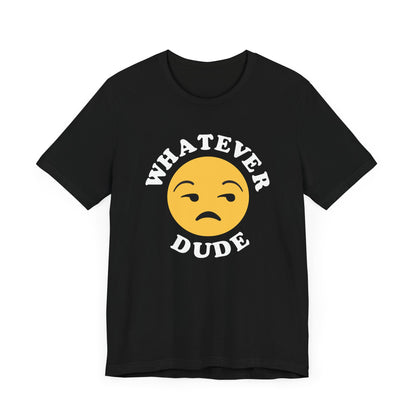 Whatever Dude T-Shirt