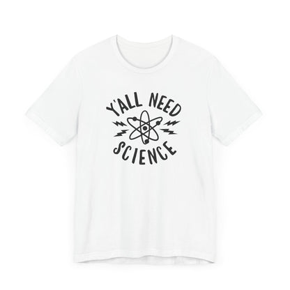 Y'all Need Science T-Shirt