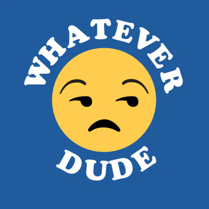 Whatever Dude T-Shirt